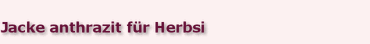 Jacke anthrazit f�r Herbsi