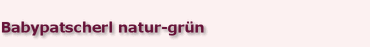 Babypatscherl natur-gr�n
