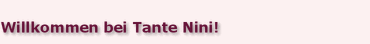 Willkommen bei Tante Nini!